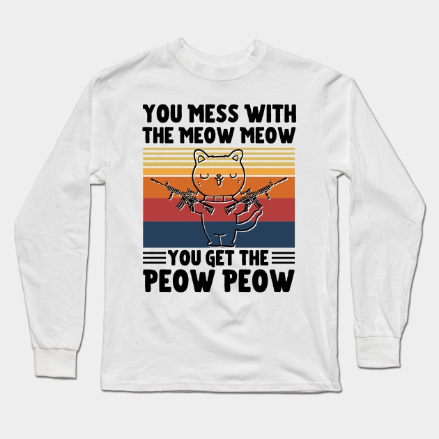 You Mess With The Meow Meow You Get The Peow Peow, Funny Retro Cat Sayings Long Sleeve T-Shirt by JustBeSatisfied